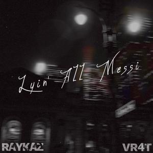 Lyin' All Messi (feat. VR4T) (Explicit)