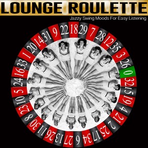 Lounge Roulette (Jazzy Swing Moods For Easy Listening)