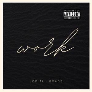 WORK (feat. B.O.A.D.B) [Explicit]