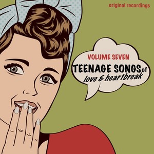 Teenage Songs of Love & Heartbreak, Vol. 7