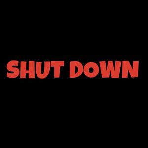 SHUT DOWN (Explicit)