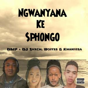 Ngwanyana Ke Sphongo (feat. DJ Skech, Boitss & Khanyisa)
