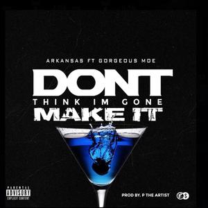 Don't Think I'm Gone Make It (Explicit)
