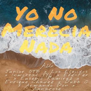 Yo No Merecia Nada (feat. Los Elegidos, Inmortal TYL, Efe Cer, Armando Don, Dubb C, Annarose, Eusebio Ramirez, Enrique Chavez & Junior OTB) (Remix)