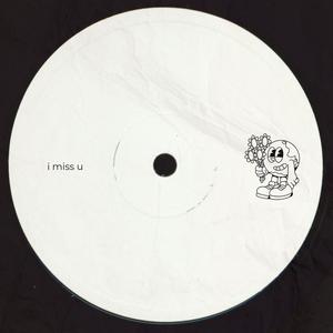 i miss u