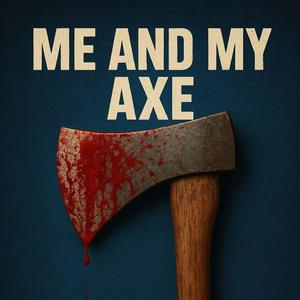 Me and my axe (Explicit)