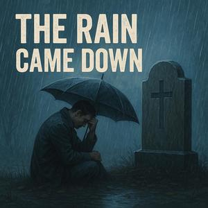 The Rain Came Down