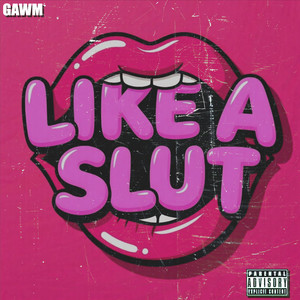 Like A Slut (GAWM FLIP) (Explicit)