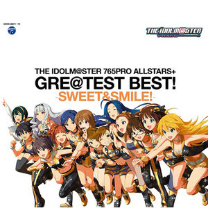 THE IDOLM@STER 765PRO ALLSTARS+ GRE@TEST BEST! -SWEET&SMILE!- (偶像大师 765PRO ALLSTARS+ GRE@TEST BEST! -SWEET&SMILE!-)