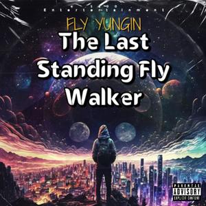 THE LAST STANDING FLY WALKER (Explicit)