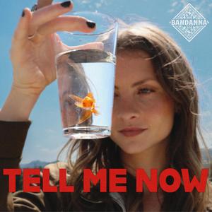 Tell Me Now!
