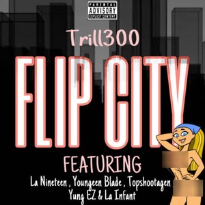 FLIP CITY (feat. La Nineteen, Youngeen Blade, Topshootagen, Yung Ez & La Infant) [Explicit]