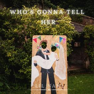 Who's Gonna tell her (marry her)