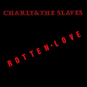 Charly & The Slaves - Rotten Love