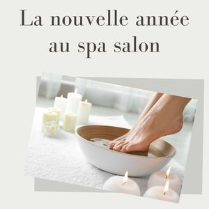 La nouvelle année au spa salon: Musique d'ambiance pour bain spécial, massages curatifs et soins de beauté