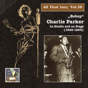 ALL THAT JAZZ, Vol. 20 - Bebop - Charlie Parker, Vol. 2 - In Studio and on Stage (1947-1953)
