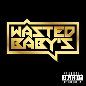 Wasted Baby'z (Explicit)