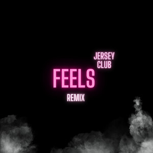 Feels (Jersey Club Remix)