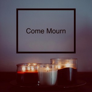 Come Mourn