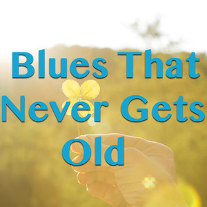 Blues That Never Gets Old