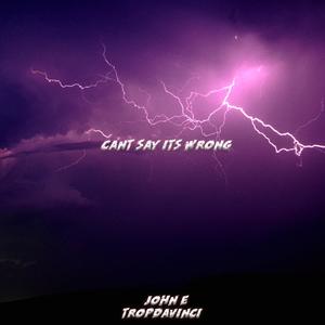 Can't Say Its Wrong (Explicit)