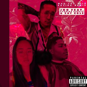 WHO YOU WITH (feat. Czarina Garcia & Zay Cole) (Kuvira Remix|Explicit)