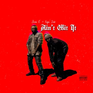 Ain't Wit It (Explicit)