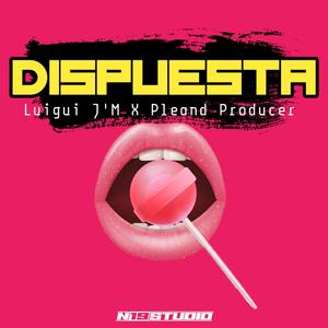 DISPUESTA (feat. Pleand Producer) (Explicit)