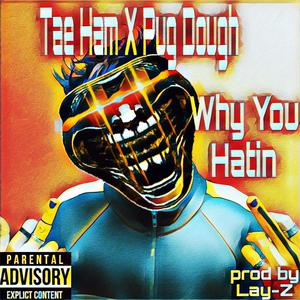Why You Hatin (feat. Pug Dough) (Explicit)