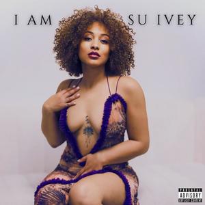 I AM SU IVEY (Explicit)