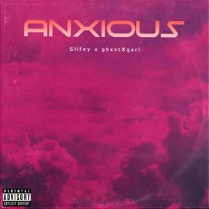 Anxious (feat. ghxstXgxrl) [Explicit]