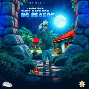 They Hate For No Reason (feat. Chappa Taach) (Explicit)