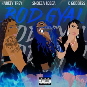 BOD GYAL (feat. K GODDESS & HARL3Y TREY) (Explicit)