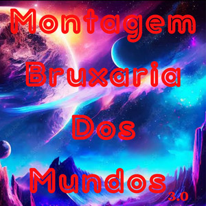 Bruxaria dos Mundos 3.0 (Explicit)