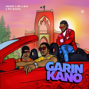 Garin Kano (feat. B.o.c madaki & Mr A man)