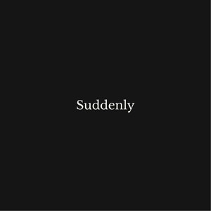 suddenly (Explicit)