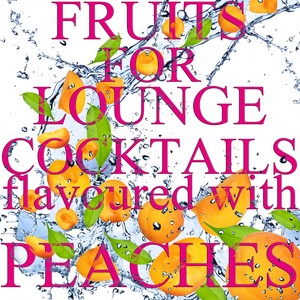 Fruits for Lounge Cocktails Flavoured With Peaches (Fresh Mix of Lounge, Chill Out and Downtempo Grooves)