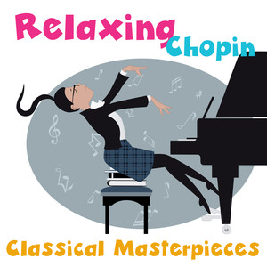 Relaxing Chopin: Classical Masterpieces, Soothing Music for Calm and Relaxation