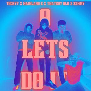 O Let's Do It (feat. Mainland E, Olulu, Sxmmy & AAO)