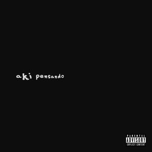 aki pensando (Explicit)