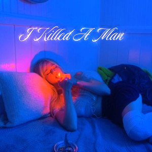 I Killed a Man (Explicit)