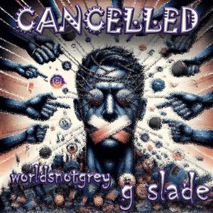 CANCELLED (feat. WorldsNotGrey) [GSLADE REMIX] [Explicit]