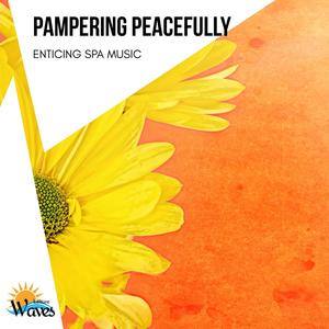 Pampering Peacefully - Enticing Spa Music