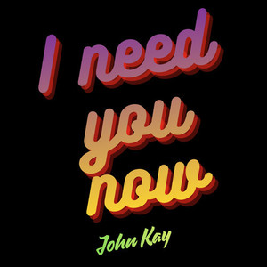 I need you now