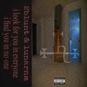 I LOOK FOR YOU IN EVERYONE, I FIND YOU IN NO ONE (feat. Lunarnm) (Explicit)