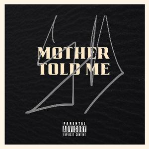 Mother Told Me (Explicit)