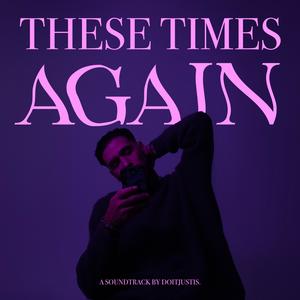 THESE TIMES AGAIN... (Explicit)