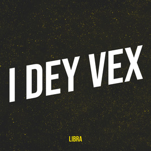 I Dey Vex (Explicit)