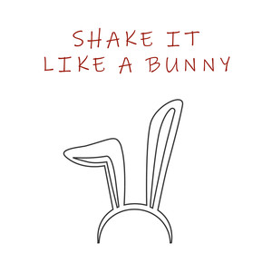 Shake It Like A Bunny (Explicit)