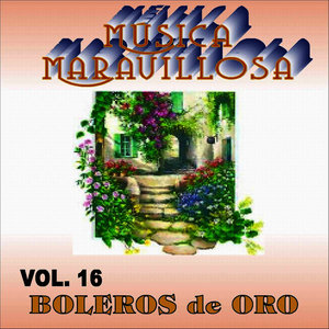 Música Maravillosa Vol. 16 "Boleros de Oro"